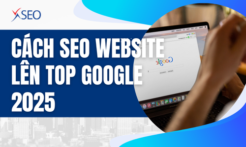Cách SEO website lên top Google 2025 